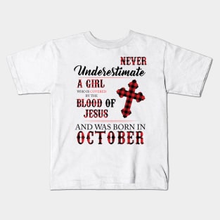 Never Underestimate A Girl Who Is Covered By The Blood Of Jesus And Was Born In October Kids T-Shirt